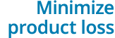 Minimize product loss
