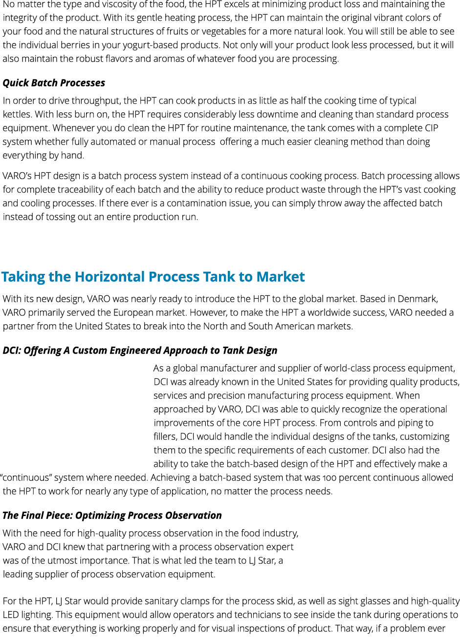 No matter the type and viscosity of the food, the HPT excels at minimizing product loss and maintaining the integrity   