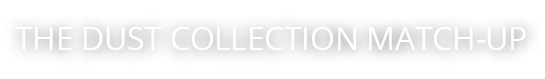 THE DUST COLLECTION MATCH-UP